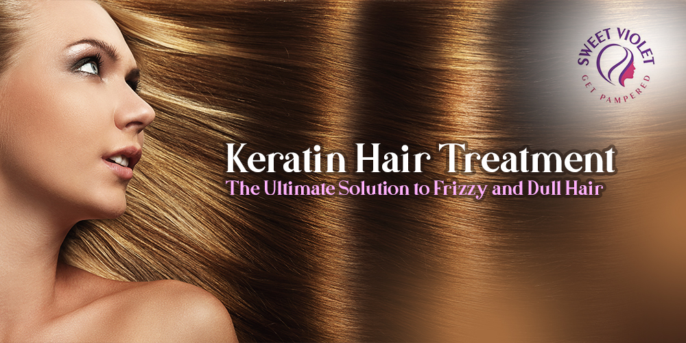 Keratin Hair Treatment - The Ultimate Solution To Frizzy And Dull Hair ...