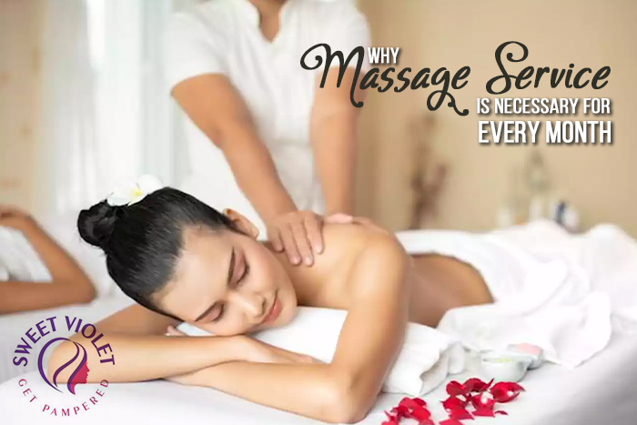 Why Massage Service Is Necessary For Every Month?