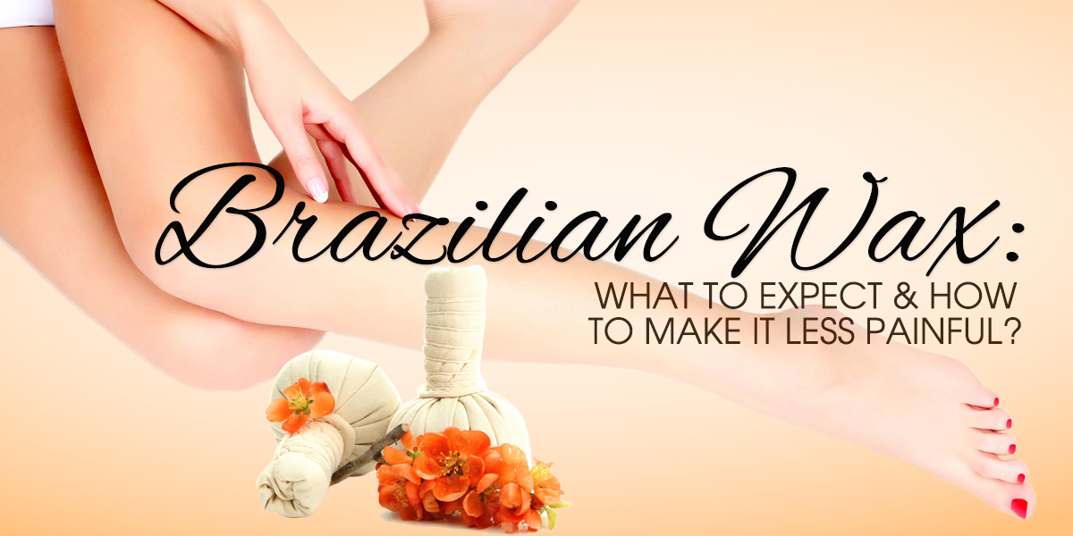 Brazilian Wax What To Expect How To Make It Less Painful